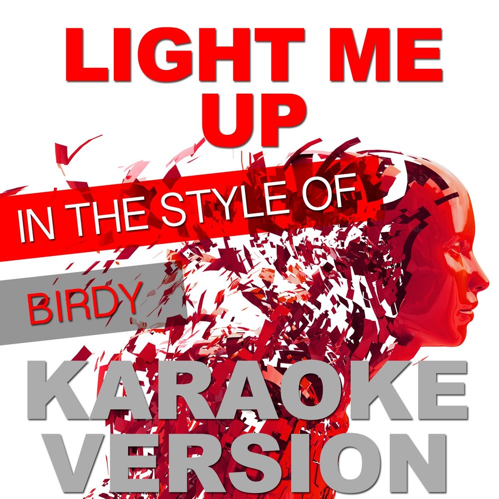 Light me up. Light me up birdy.