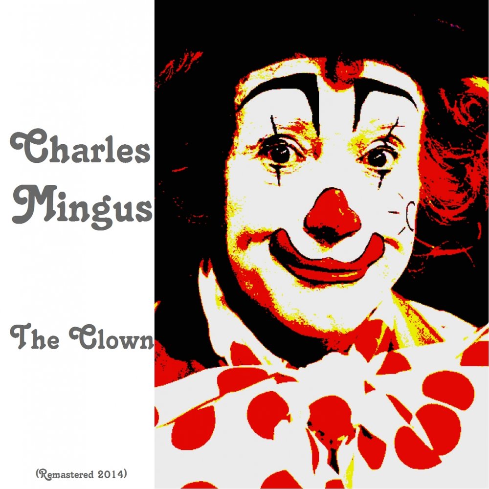 Клоун песни слушать. Charles Mingus - the Clown. Клоун слушает. Обложка клоун музыка.