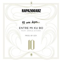 Rapaz 100 Juiz - Entri Mi Ku Bo (10 Anos Depois) [feat. Grace Evora] 200x200