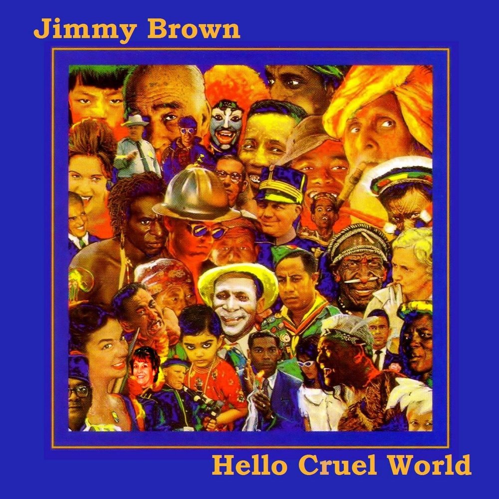 Hello brown. Jimmy Brown. Jimmy Brown re: album. Hello cruel World Bad Religion. Jimmy Brown in/visible warmth album.