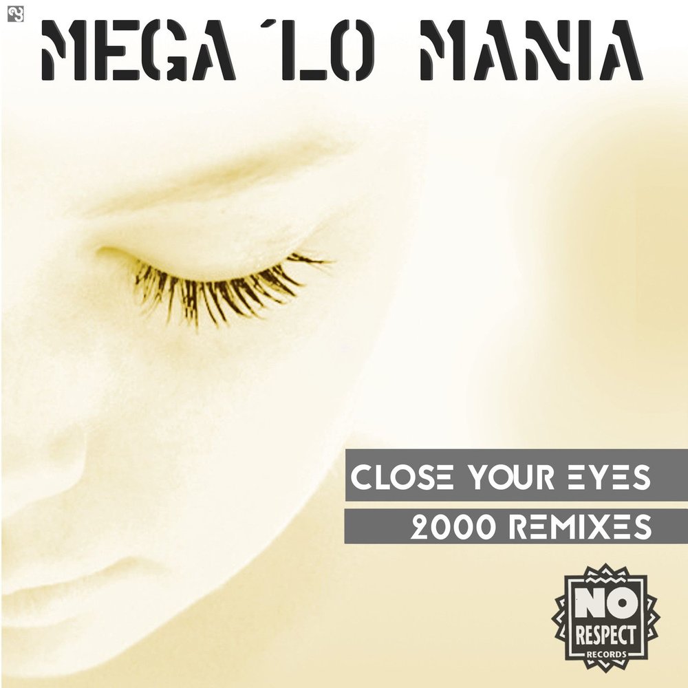 Close your eyes come to me. Close your Eyes Mega lo Mania. Close your Eyes песня. Close Eyes Remix. 2000 - The Remixes.