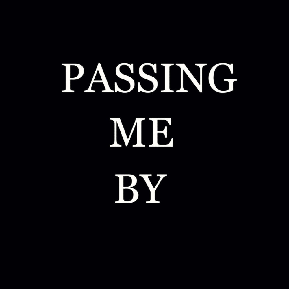 Passing me by. Passing me by