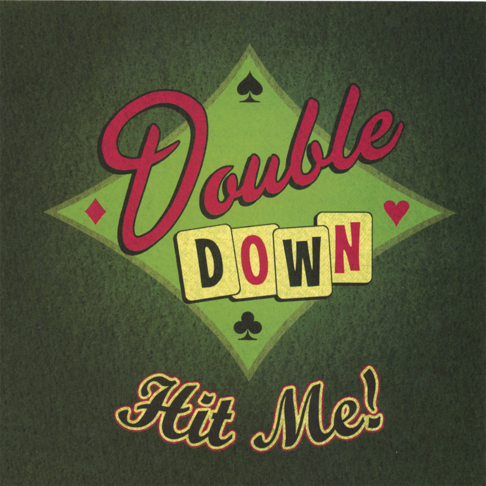 Double me. Double down.