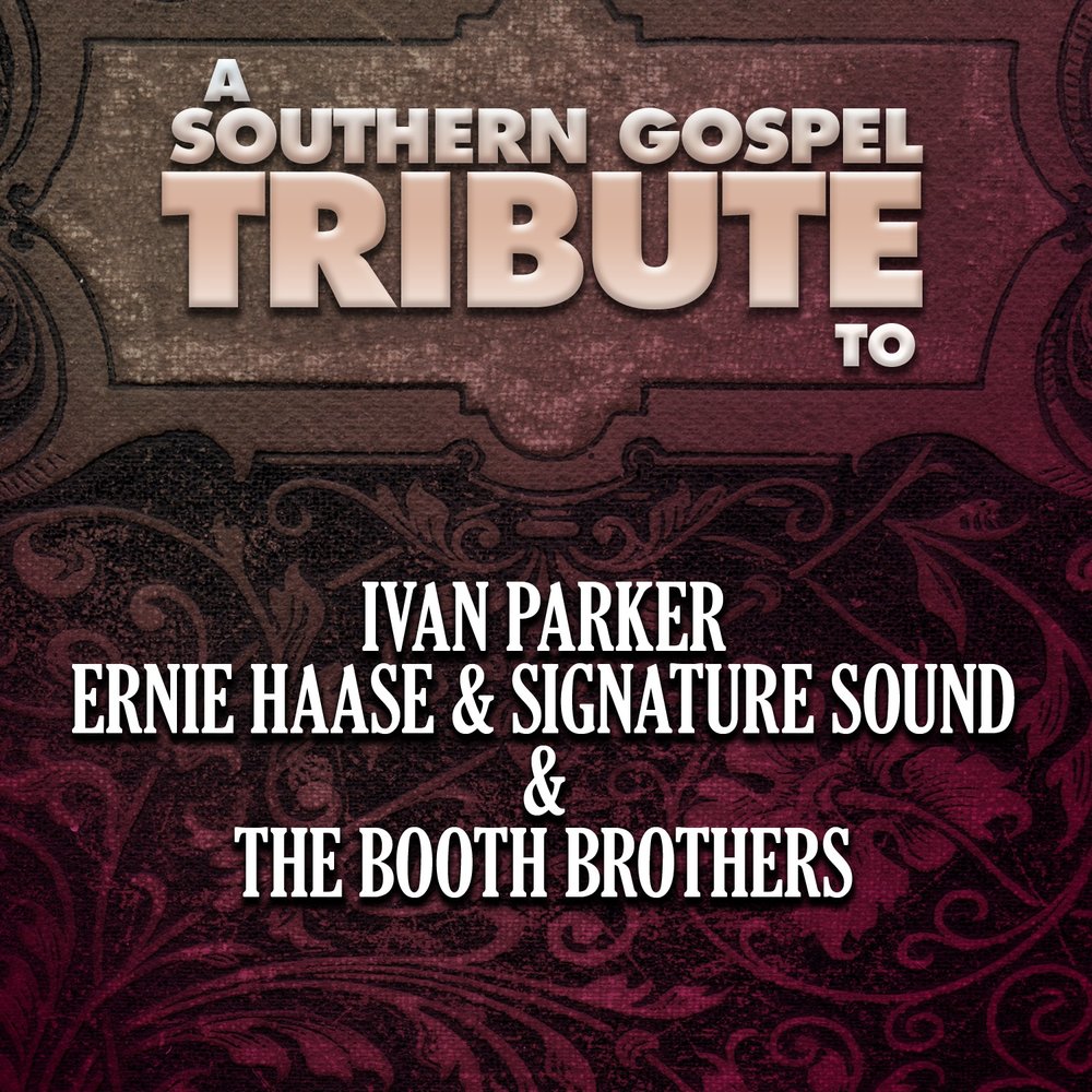 A Southern Gospel Tribute to Ivan Parker, Ernie Haa. 