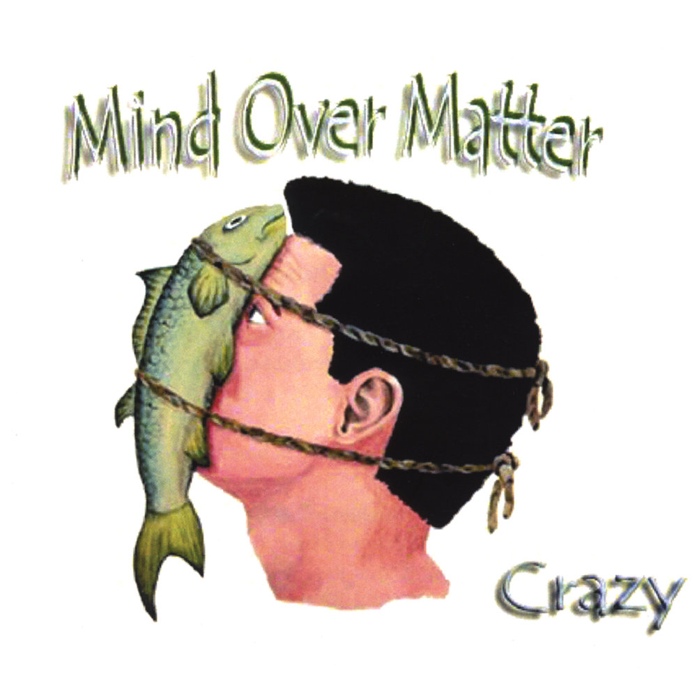 Mind over. Mind over matter ти. Matter over. Matter over. Mind over.