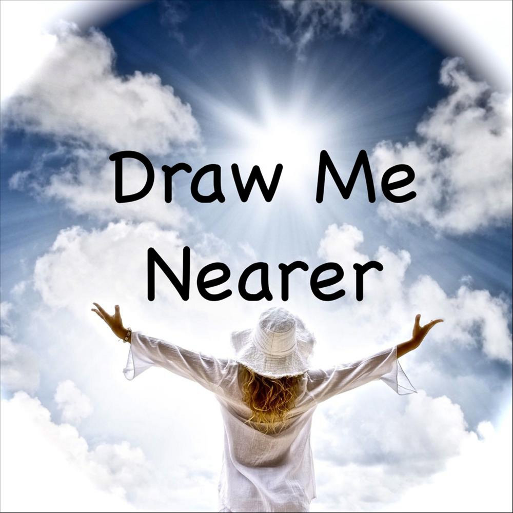 Draw me nearer