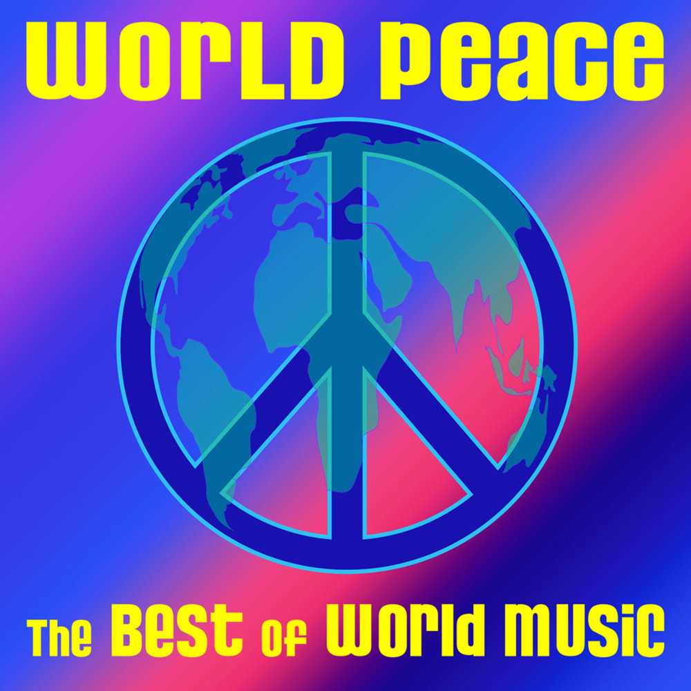 World music слушать. Peace World. Peace in the World. For Peace. For World Peace.