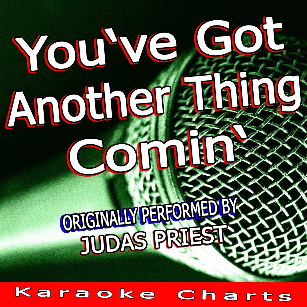 You got another thing coming. You got another thing coming