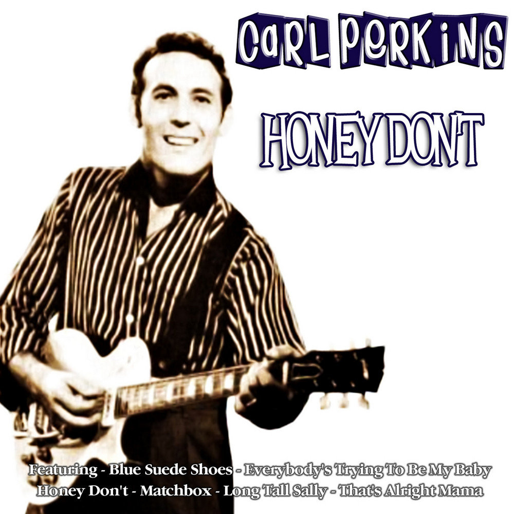 Дон хани. Carl Perkins Blue Suede Shoes. Carl Perkins Honey don't. Carl Perkins - on Top (1969). Long Tall Sally.