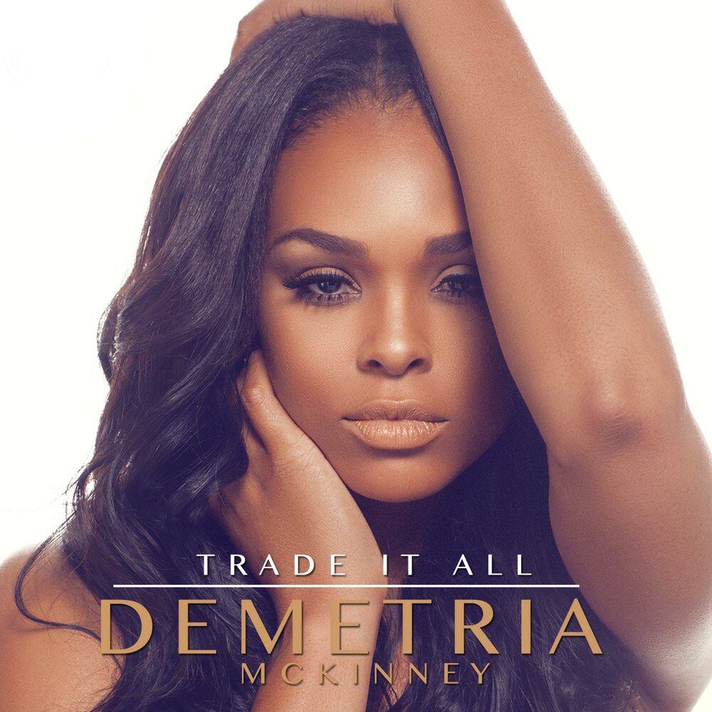 ...but There’s been a lot on my mind And, I... Trade It All Demetria Mckinn...