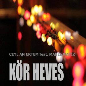 Mabel Matiz, Ceylan Ertem - Kör Heves (feat. Mabel Matiz)