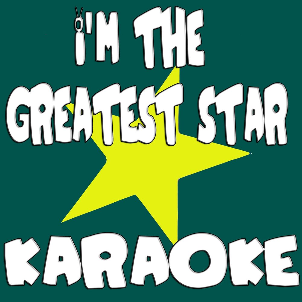 I am the greatest star. Караоке Star. The Greatest Star. Great Star.