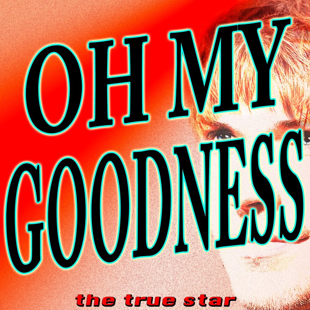 The True Star альбом Oh My Goodness слушать онлайн бесплатно на Яндекс Музы...