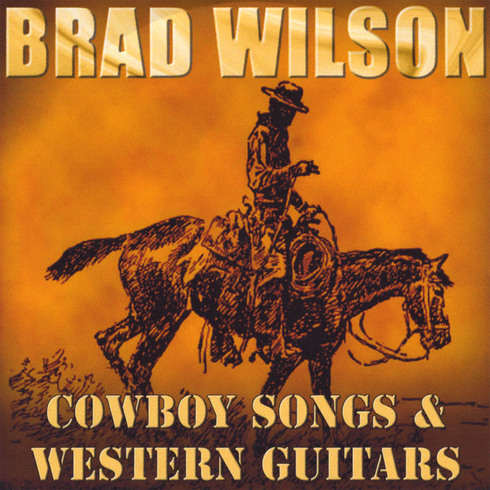 Песня нагенц ковбой. Brad Wilson - Cowboy Songs & Western Guitars (2008). Cowboy песня. Вестерн песни на гитаре. Обложка для mp3 Brad Wilson.