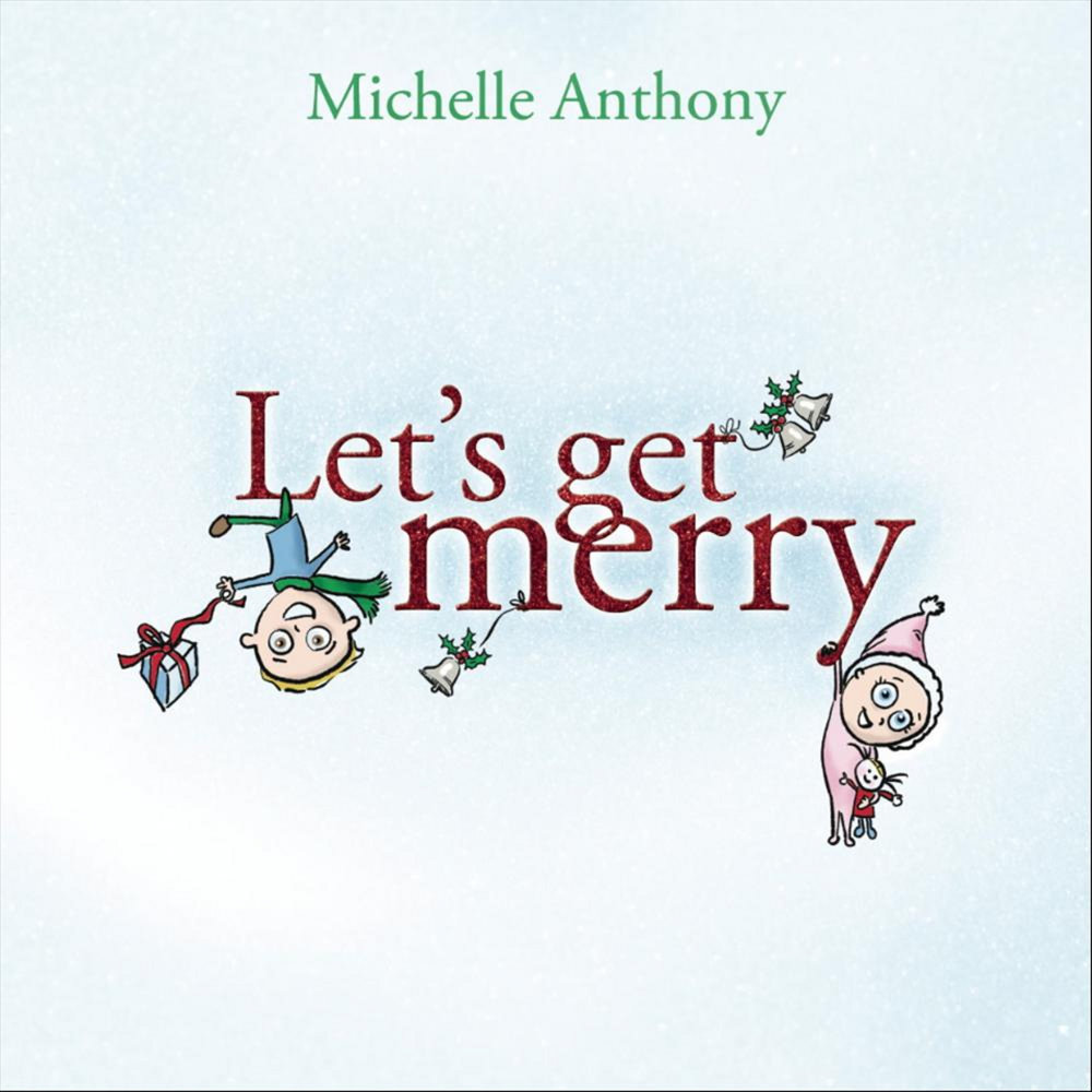 Get merry. Мишел Энтони. Michelle Anthony.