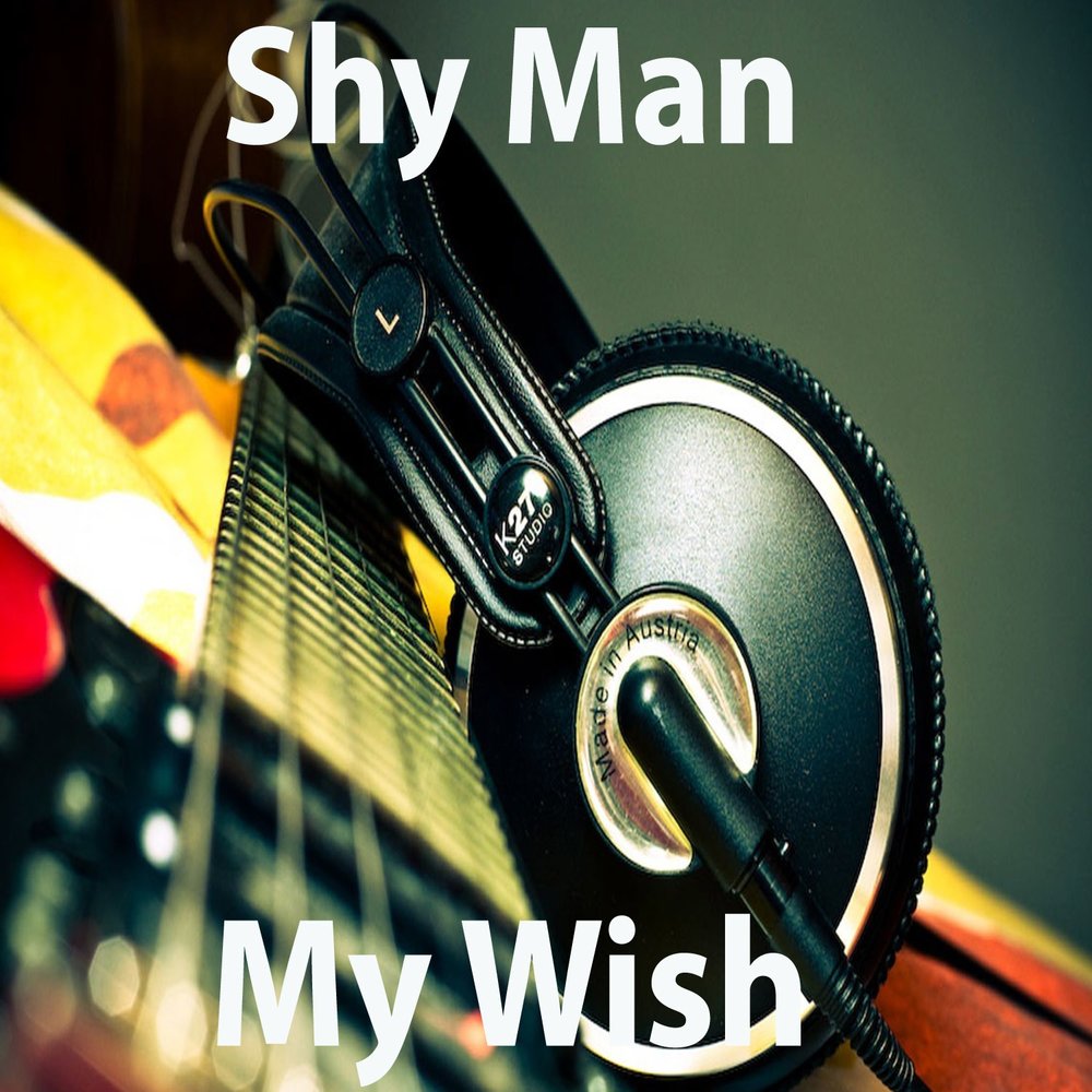 Shy man. My Wish.