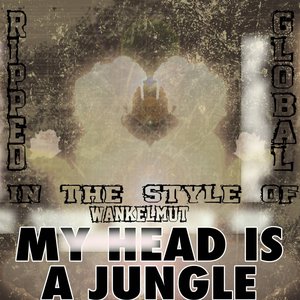 Ripped Global - My Head Is a Jungle [In the Style of Wankelmut & Emma Louise]