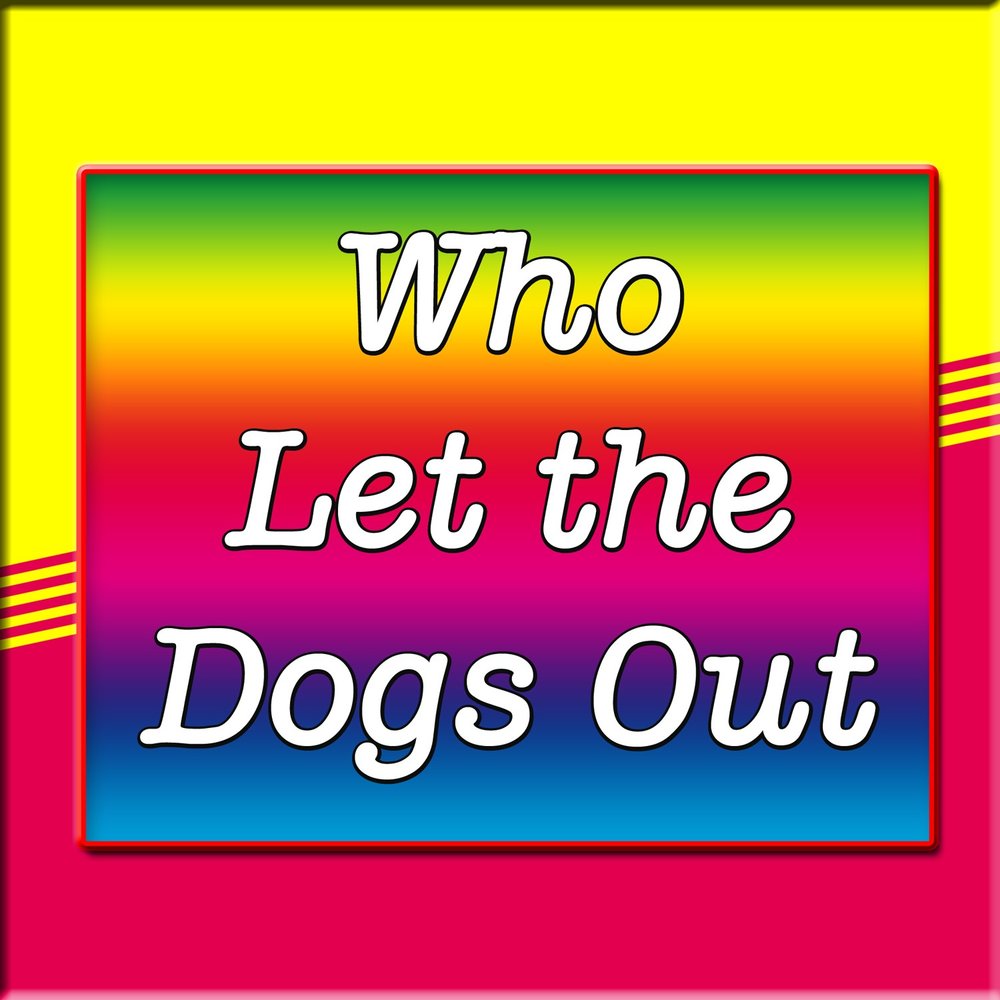 Who the dogs out. Who Let the Dogs out. Let a Dog out. Who Let the Dogs out перевод. Baha men who Let the Dogs out.