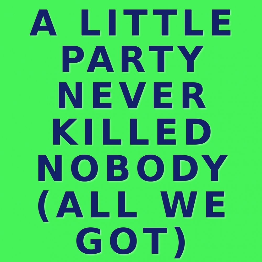 A little Party never Killed Nobody (all we got) текст. Little Party Kill Nobody. Песня a little Party never Killed.