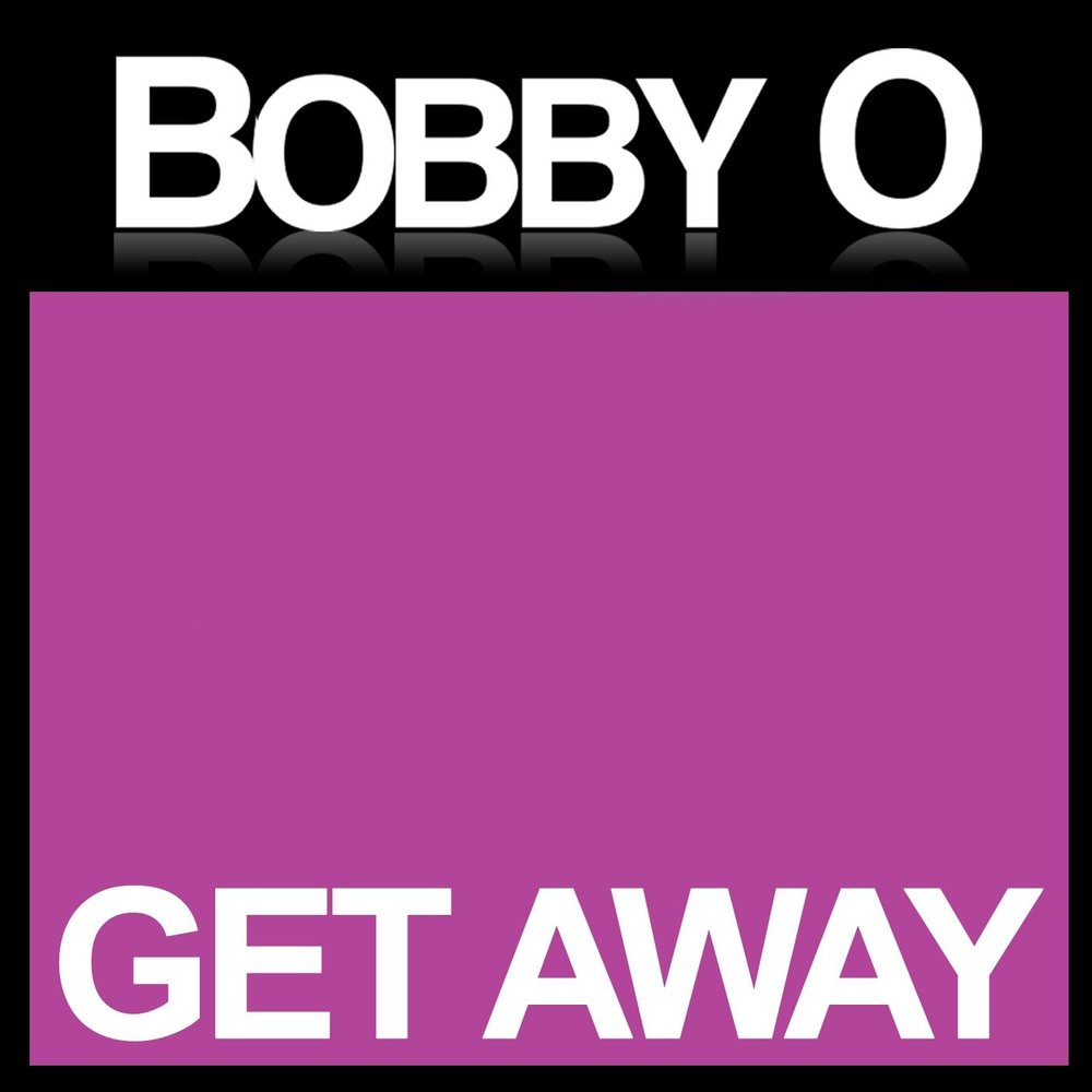 Bobby o. Get away. Bobby o social.