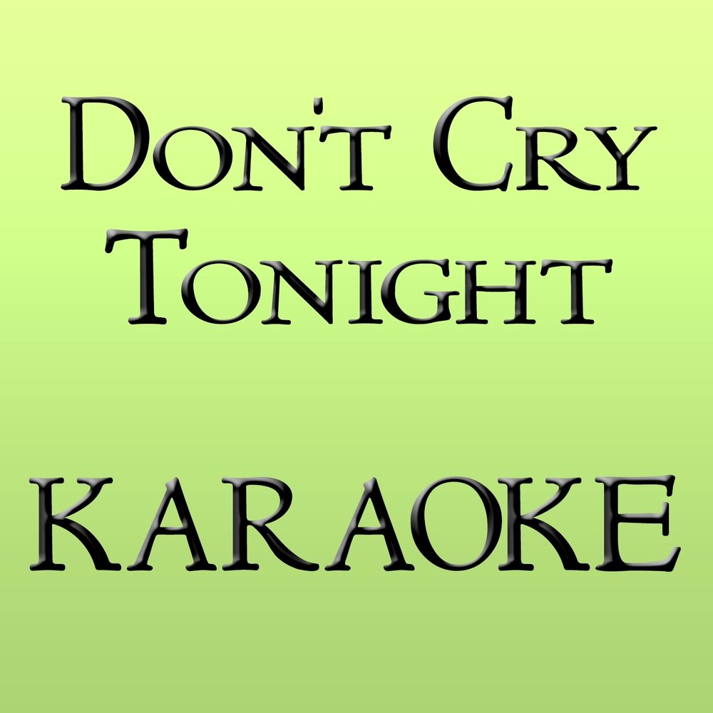 Don t you cry tonight. Don't Cry Tonight караоке. Savage - don t Cry Tonight (Ruslan Kuzmenko Karaoke Mix). Im not gonna Cry Tonight.