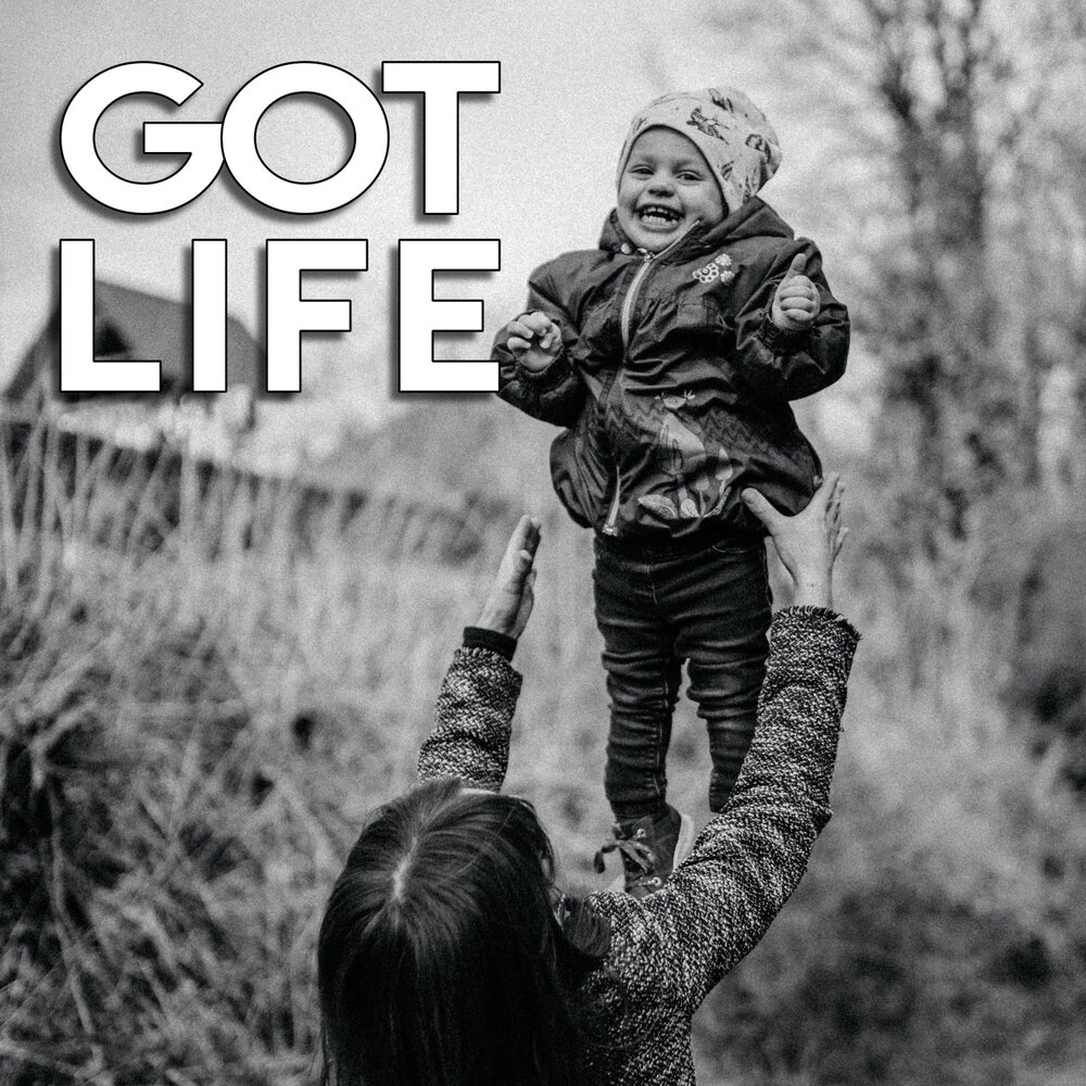 I got life песня. Got your Life. Get a Life.