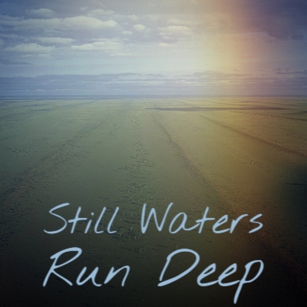 Still waters run deep