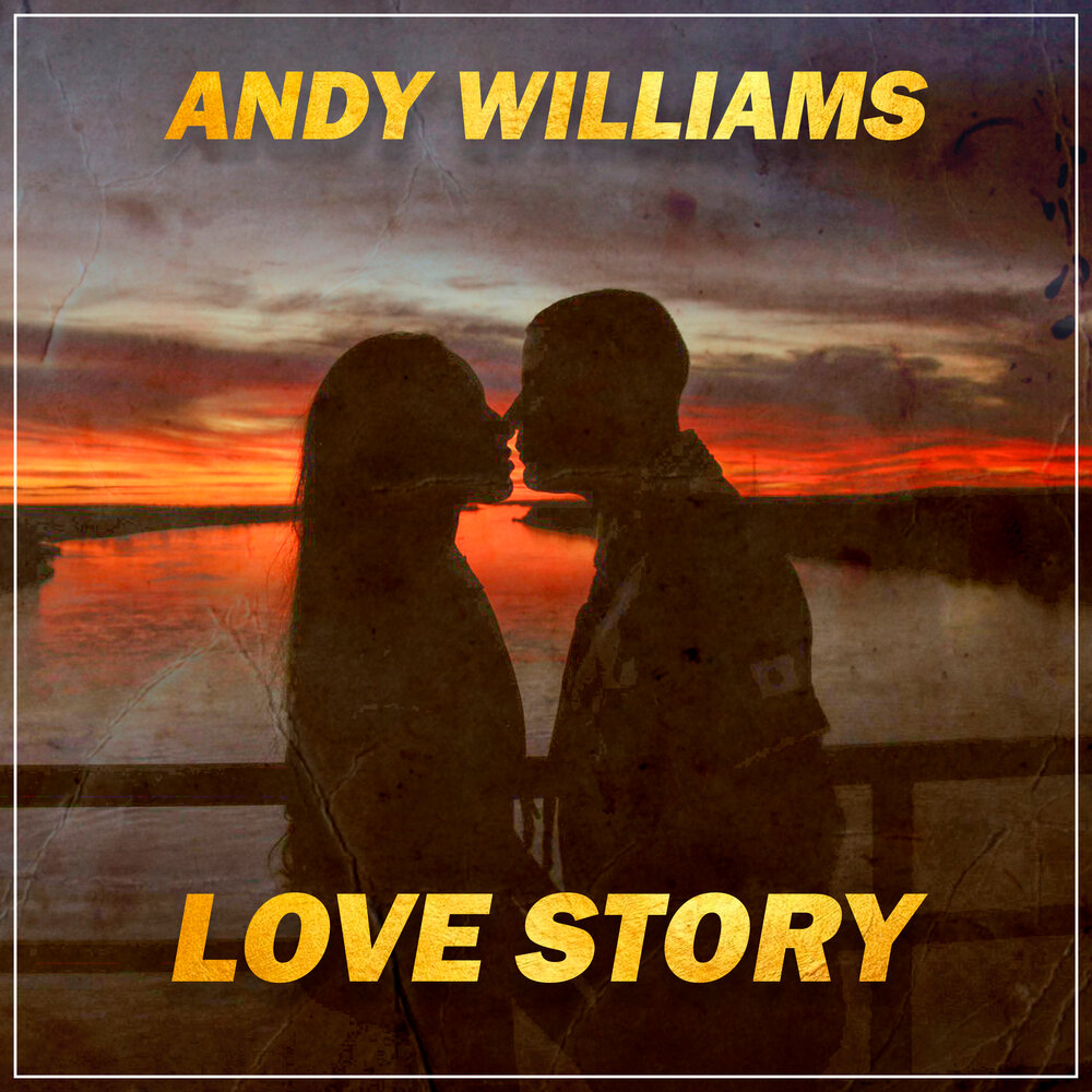 Maur my love где. Love story Энди Уильямс. Энди Уильямс история любви. Andy Williams Love story. Where do i begin Love story.