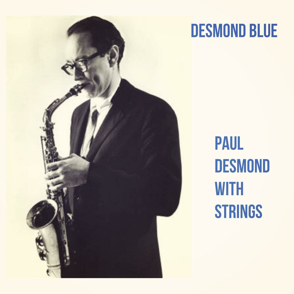 Paul desmond. Paul Desmond Desmond Blue. Paul Desmond альбом. Paul Desmond with Strings – Desmond Blue – 1962. Paul Desmond take ten.