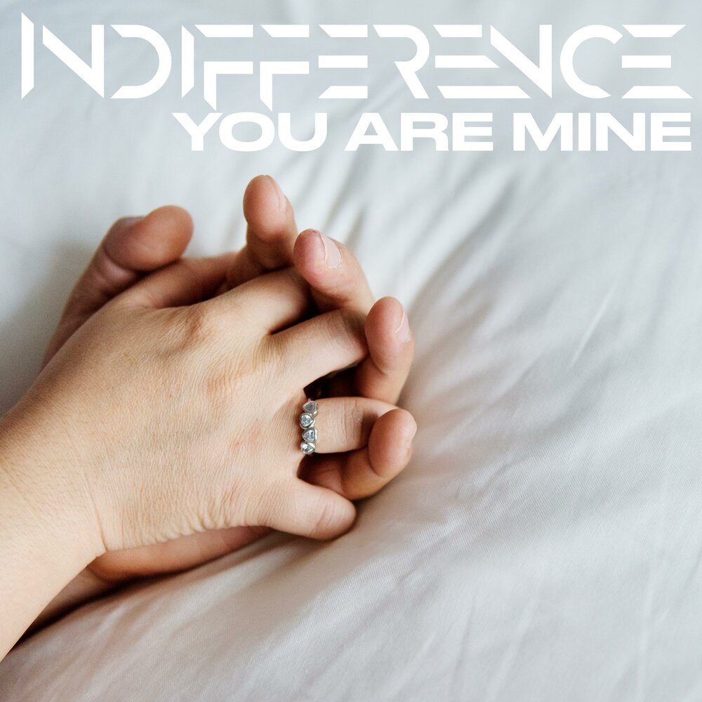 Слушать you are mine. You are mine. Indifference.