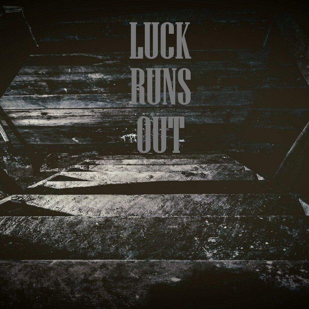 Luck runs out. Gone out.