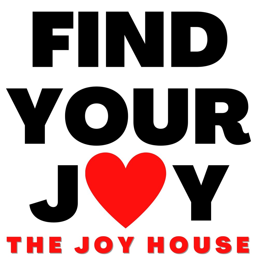 Your joy. House or Joy.