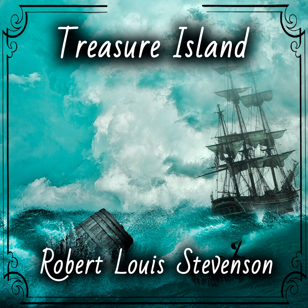 Treasure Island Robert Louis Stevenson. Остров сокровищ Стивенсон слушать.