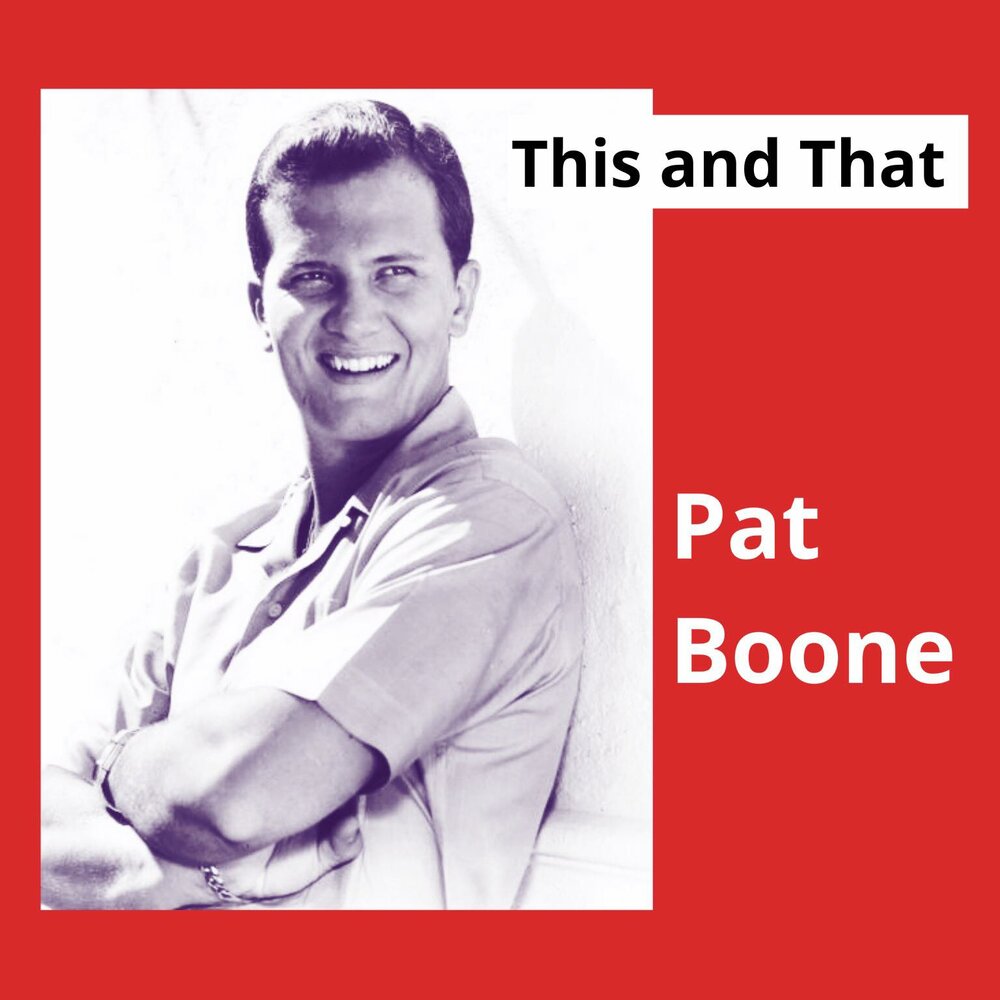 Pat is feeling. Pat Boone.