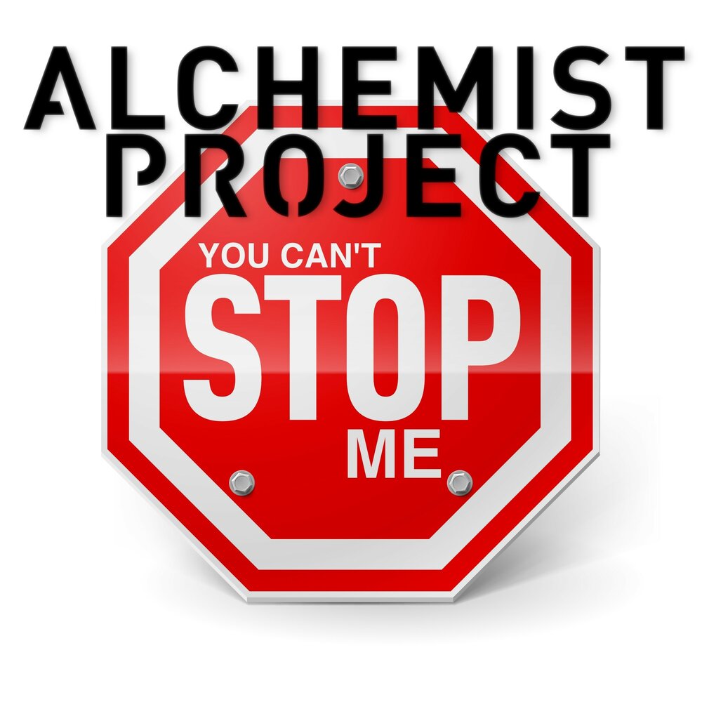 I cant stop me. You can t stop me. Can't stop. Tell me Alchemist Project. Cant stop me rauhl.