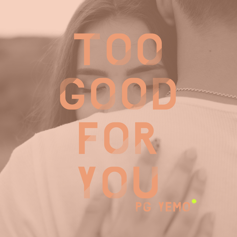 Too good to be good for me. Good for you. Too good for me. I too good. Too good for you.