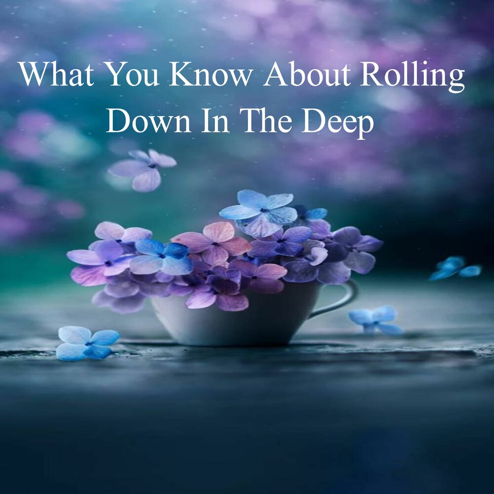 What you know about rolling down. What you know about Rolling down in the Deep tendency Challenge. Песня what you know about Rolling. What you know about Rolling down in the Deep. What you know about Rolling down in the Deep klip.