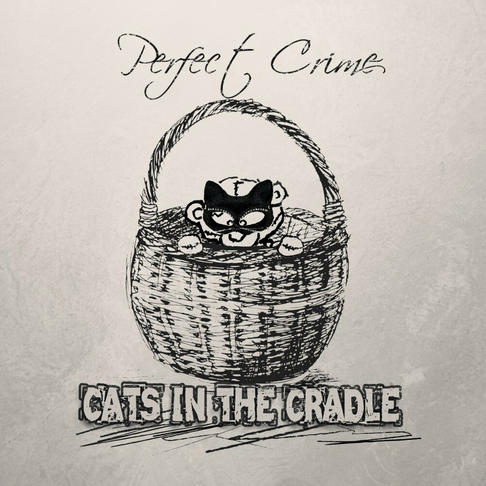 Cats in the cradle. Perfect Crime Cats in the Cradle.