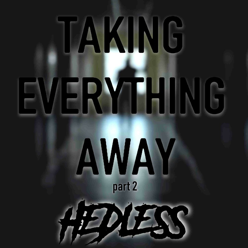 Taking everything. New take everything away.