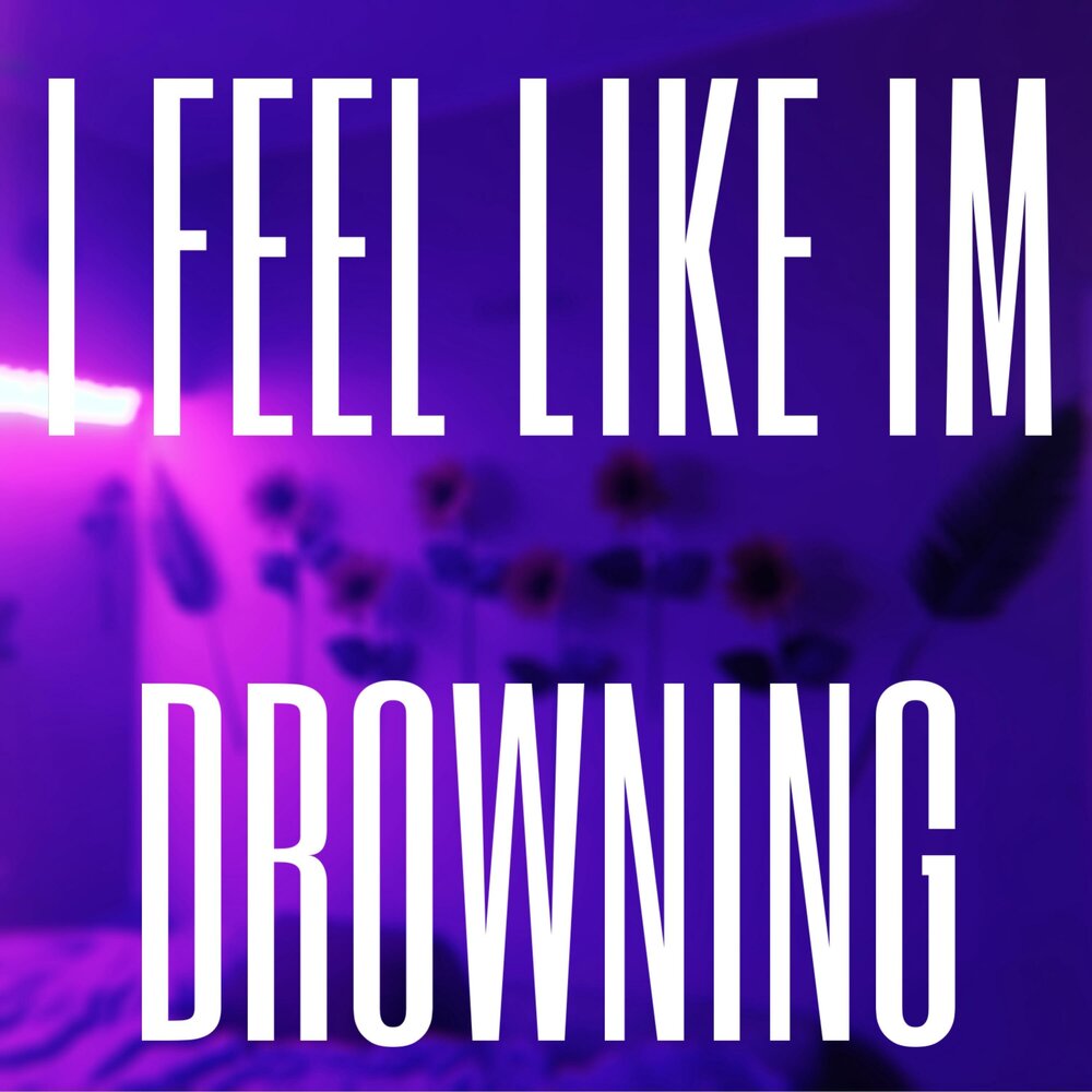 I feel like i'm Drowning певец. I feel like i'm Drowning Жанр. I feel like i'm Drowning. I feel like i'm Drowning песня обложка.