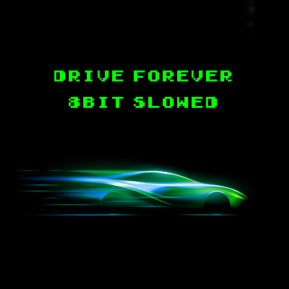 Drive forever slowed. Drive Forever (8 bit Slowed). Drive Forever.