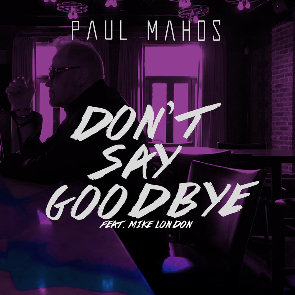 Don t say goodbye. Mike say Goodbye.