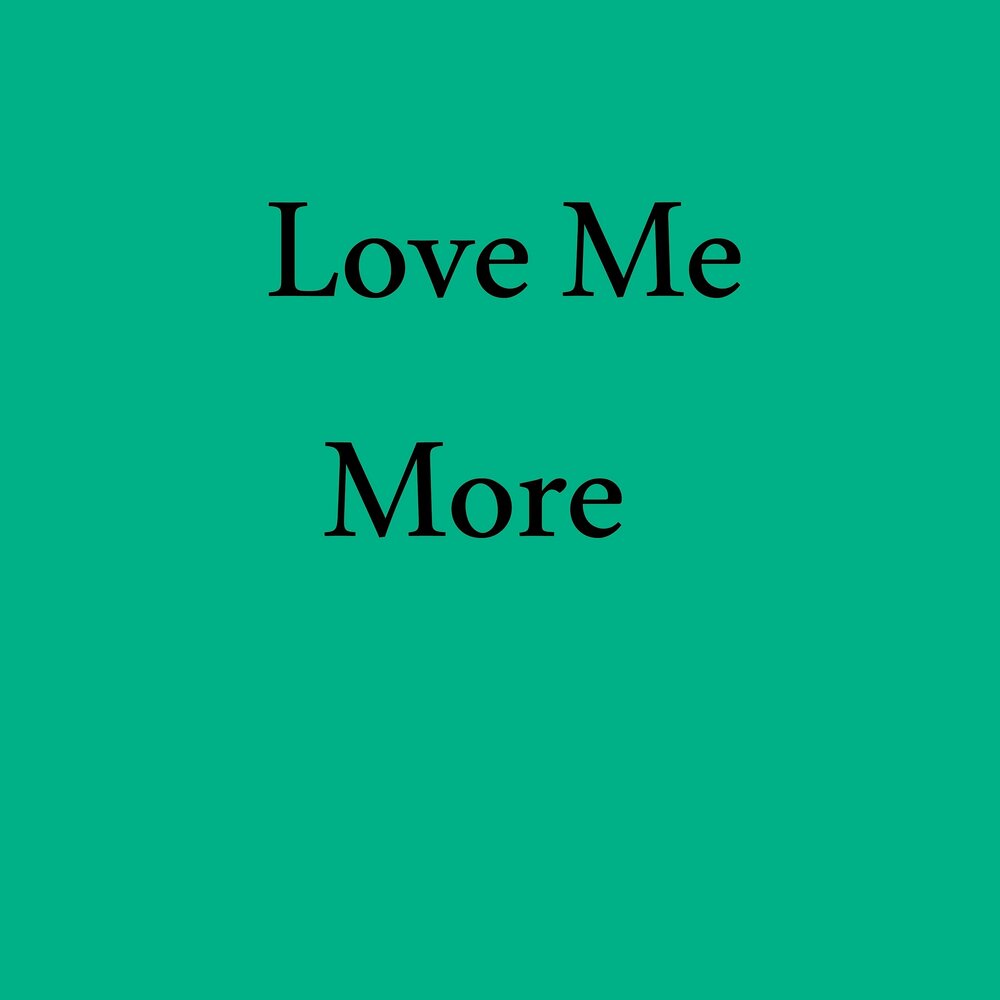 Love me more. Песня Love me more. Love me Love me more.