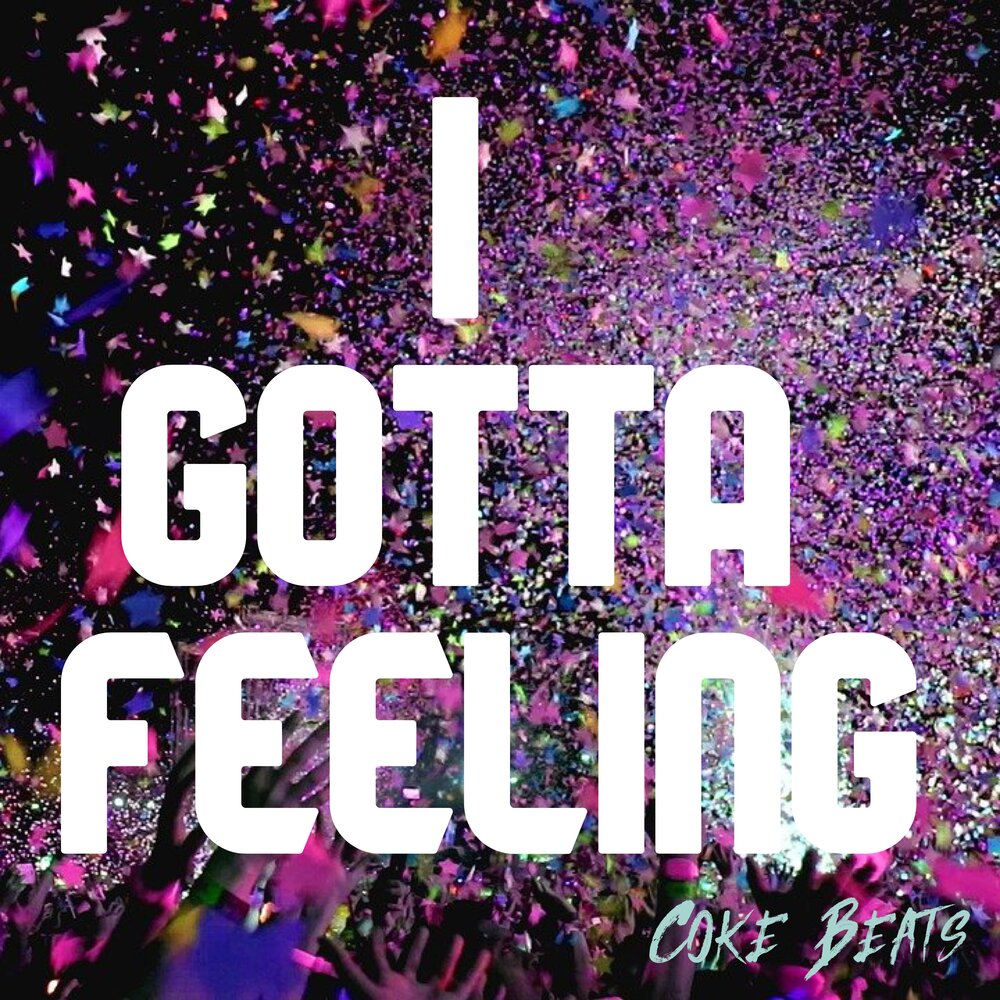 Песня i got this feeling. I gotta feeling. Музыка Coke Beats.