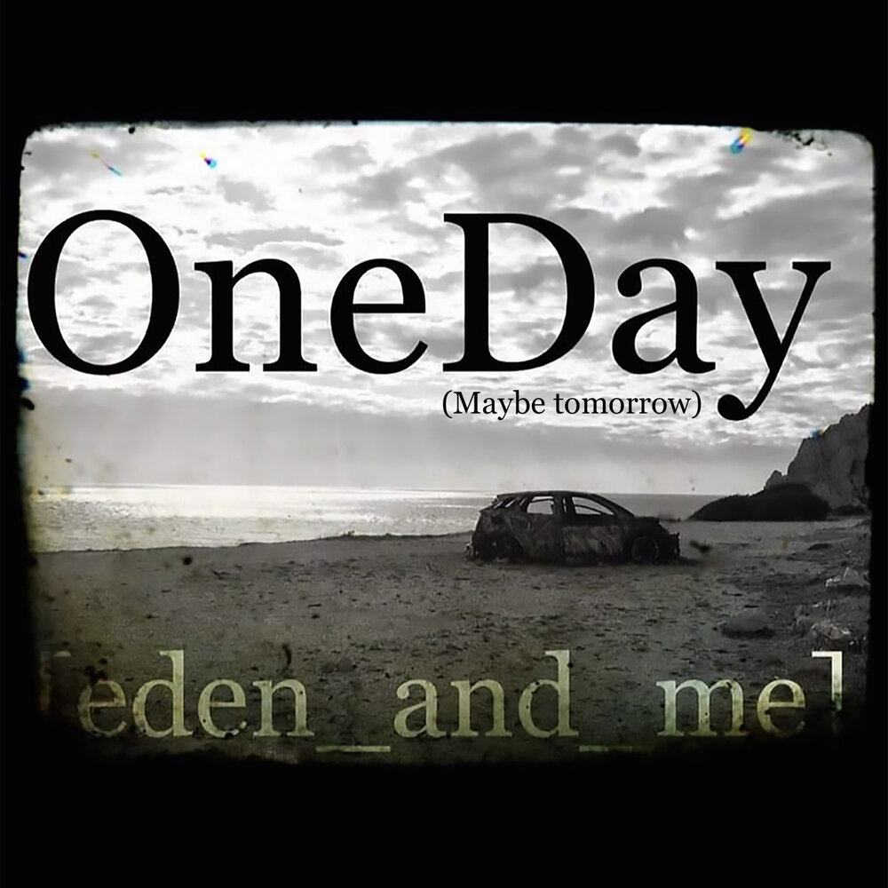 Maybe one day i. Maybe one day i. One day you will understand. Maybe one day i. Maybe one day.