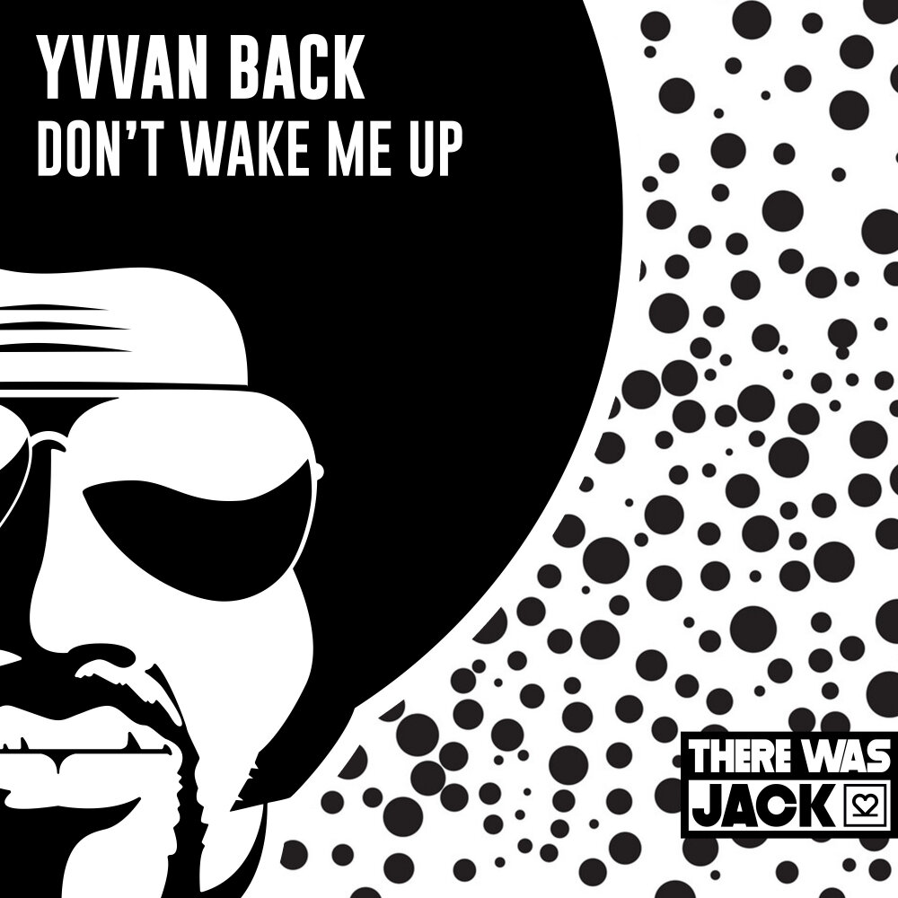 Dont back. Yvvan back. Dont Wake me up песня. Yvvan back - Let me tell you (Club Mix). J.D. Jaber don't Wake me up.