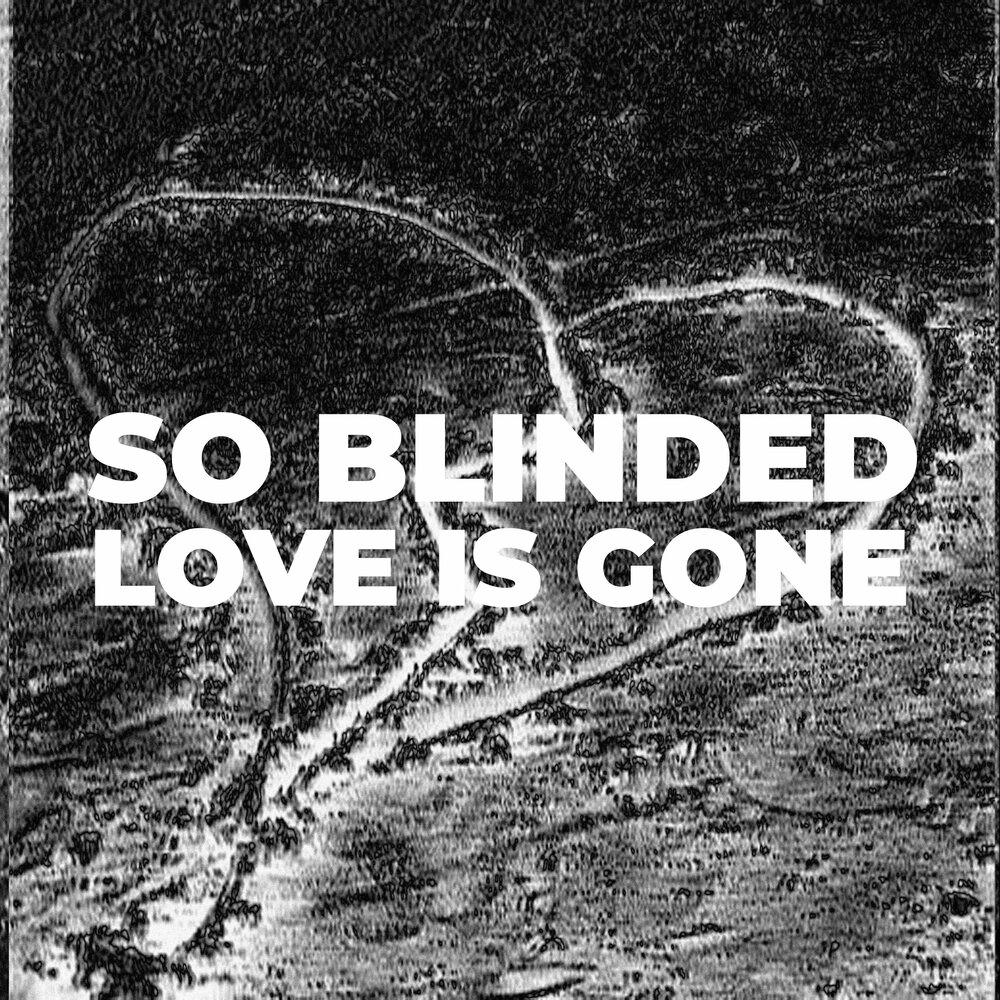 The hurt is gone. Песня Love is gone. Blinded.