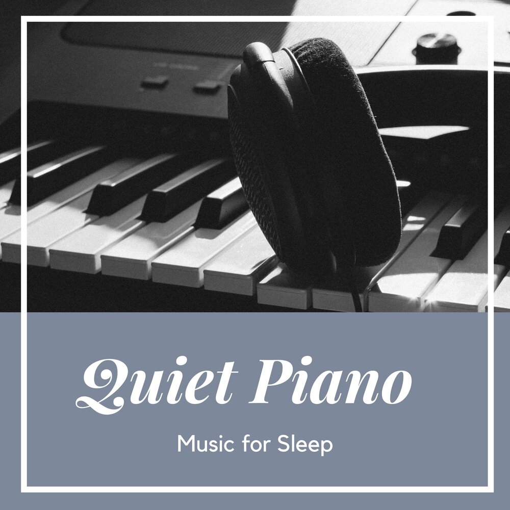 Quiet piano. Relaxing Music for Sleep (2022) альбом. Sleep Music Piano Music. Piano quite.