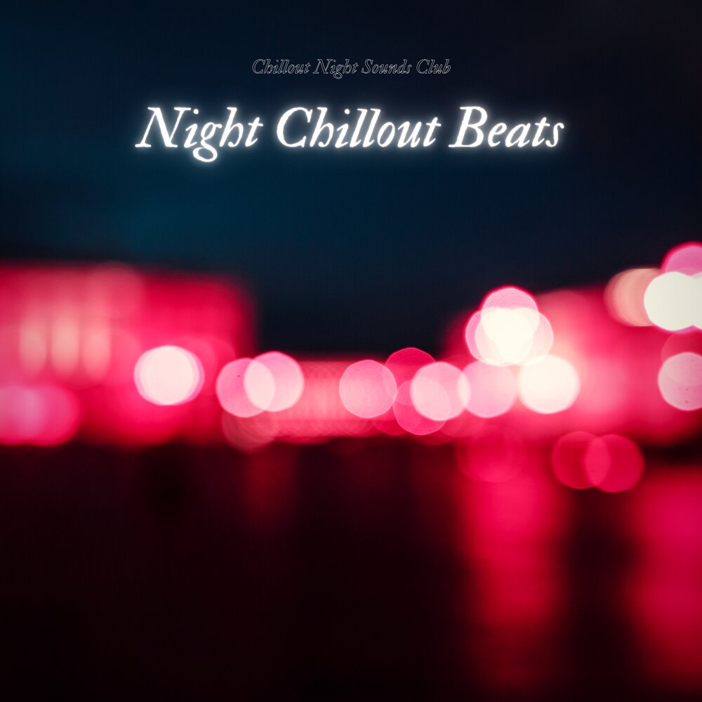 Night sounds. Chillout ночь. Chillout Beat. The Chill of Night. Night Sound.