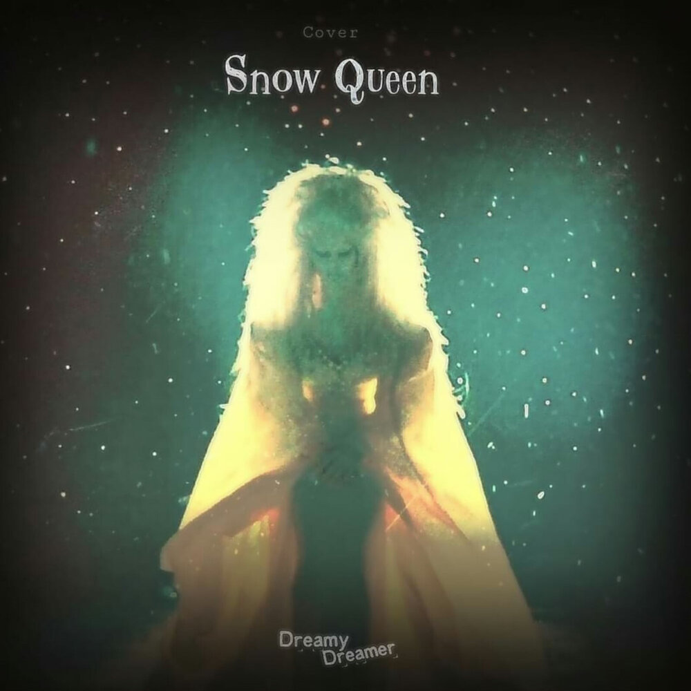 Королевы кавер. Queen обложка. Snow Dreamer. Королева Снежная песня слушать. Dream on Dreamer Snow.